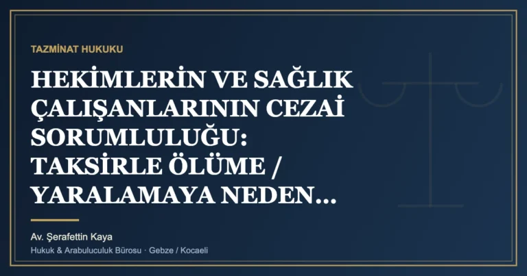 HEKİMLERİN VE SAĞLIK ÇALIŞANLARININ CEZAİ SORUMLULUĞU: TAKSİRLE ÖLÜME / YARALAMAYA NEDEN OLMA SUÇLARI VE 3359