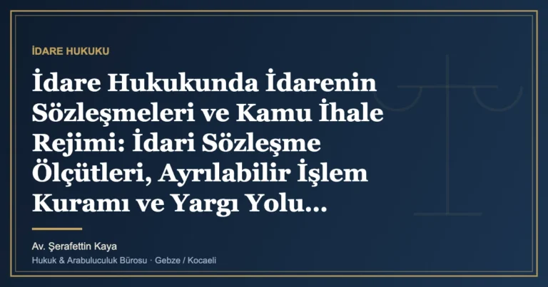 İdare Hukukunda İdarenin Sözleşmeleri ve Kamu İhale Rejimi: İdari Sözleşme Ölçütleri, Ayrılabilir İşlem Kuramı