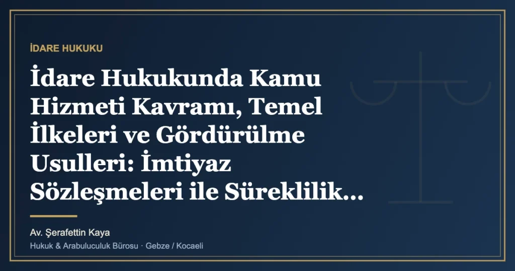 İdare Hukukunda Kamu Hizmeti Kavramı, Temel İlkeleri ve Gördürülme Usulleri: İmtiyaz Sözleşmeleri ile Süreklil