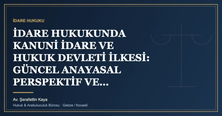 İdare hukukunda kanuni idare ve hukuk devleti ilkesi: anayasal perspektif ve yargısal uygulama