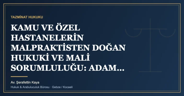 KAMU VE ÖZEL HASTANELERİN MALPRAKTİSTEN DOĞAN HUKUKİ VE MALİ SORUMLULUĞU: ADAM ÇALIŞTIRANIN SORUMLULUĞU, ACİL