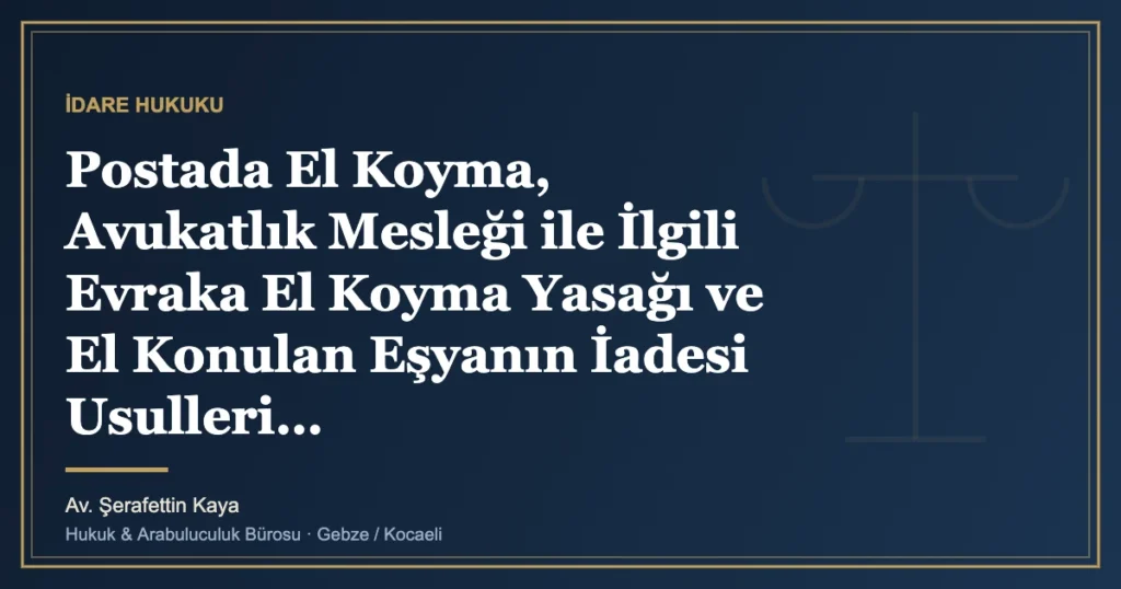 Postada El Koyma, Avukatlık Mesleği ile İlgili Evraka El Koyma Yasağı ve El Konulan Eşyanın İadesi Usulleri