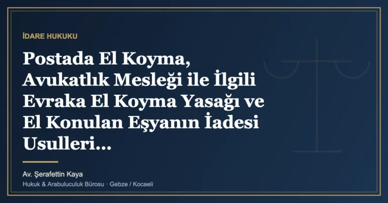 Postada El Koyma, Avukatlık Mesleği ile İlgili Evraka El Koyma Yasağı ve El Konulan Eşyanın İadesi Usulleri