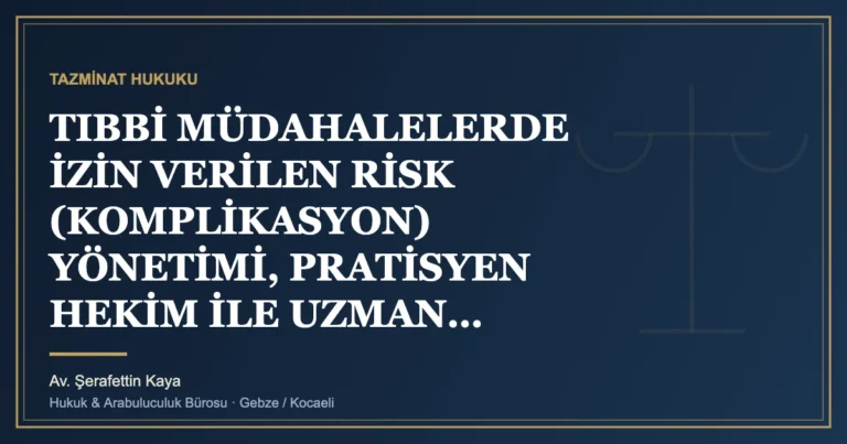 TIBBİ MÜDAHALELERDE İZİN VERİLEN RİSK (KOMPLİKASYON) YÖNETİMİ, PRATİSYEN HEKİM İLE UZMAN HEKİM YETKİ SINIRLARI