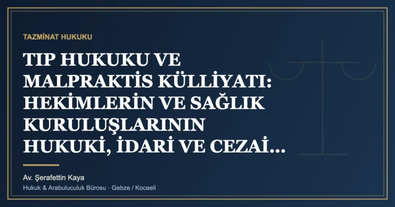 TIP HUKUKU VE MALPRAKTİS KÜLLİYATI: HEKİMLERİN VE SAĞLIK KURULUŞLARININ HUKUKİ, İDARİ VE CEZAİ SORUMLULUK REJİ