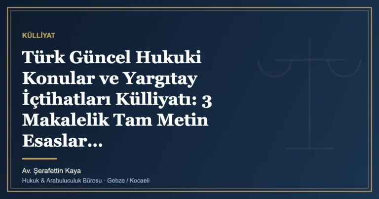 Türk Güncel Hukuki Konular ve Yargıtay İçtihatları Külliyatı: 3 Makalelik Tam Metin Esaslar