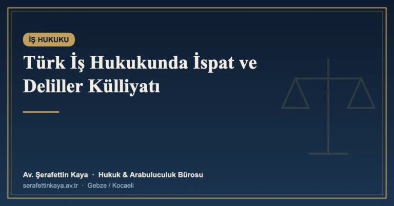 Türk İş Hukukunda İspat ve Deliller Külliyatı: 4 Makalelik Tam Metin Esasları