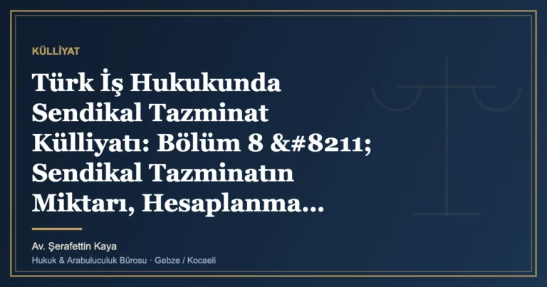 Türk İş Hukukunda Sendikal Tazminat Külliyatı: Bölüm 8 – Sendikal Tazminatın Miktarı, Hesaplanma Usuller