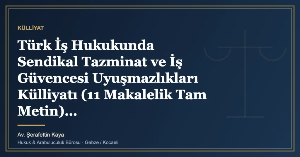 Türk İş Hukukunda Sendikal Tazminat ve İş Güvencesi Uyuşmazlıkları Külliyatı (11 Makalelik Tam Metin)