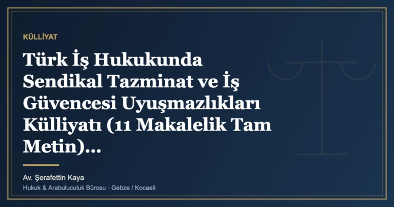 Türk İş Hukukunda Sendikal Tazminat ve İş Güvencesi Uyuşmazlıkları Külliyatı (11 Makalelik Tam Metin)