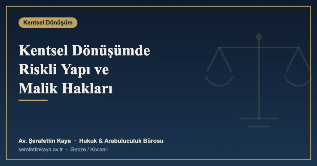 Kentsel Dönüşümde Riskli Yapı Tespiti, Çoğunluk Kararı ve Malik Hakları