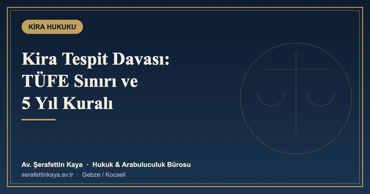Kira Tespit Davası: Kira Bedeli Nasıl Belirlenir? (TÜFE ve 5 Yıl Kuralı)