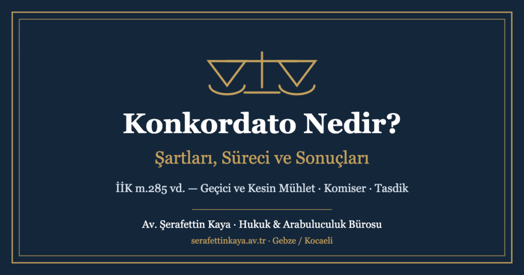 Konkordato nedir, şartları, süreci ve sonuçları — İİK m.285 vd.