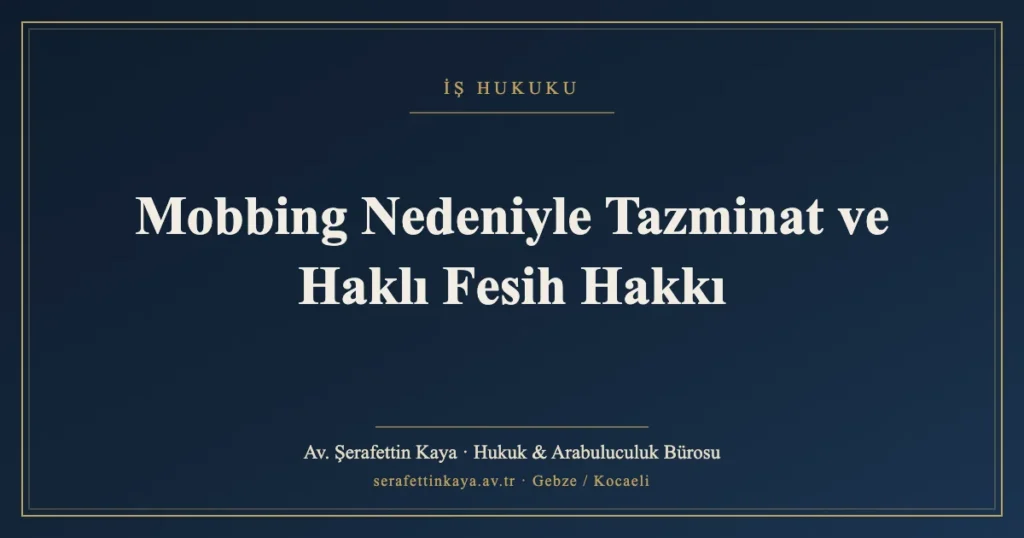 Mobbing Nedeniyle Tazminat ve Haklı Fesih Hakkı