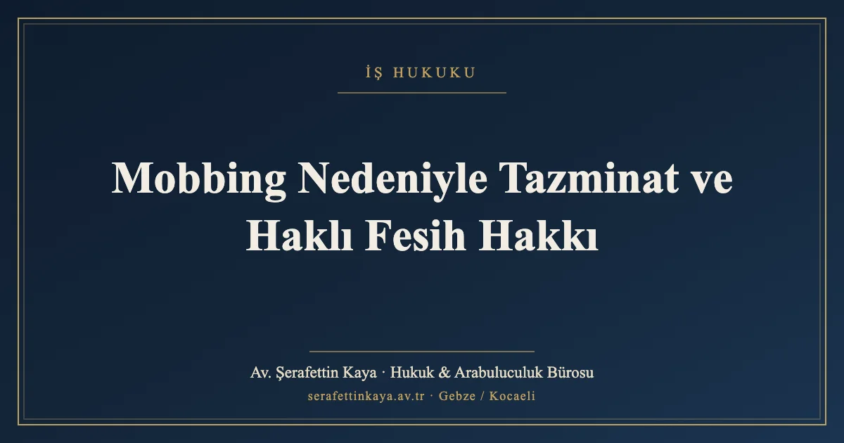 Mobbing Nedeniyle Tazminat ve Haklı Fesih Hakkı
