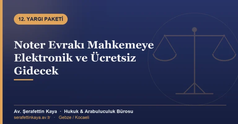 Noter Evrakı Mahkemeye Elektronik ve Ücretsiz Gidecek