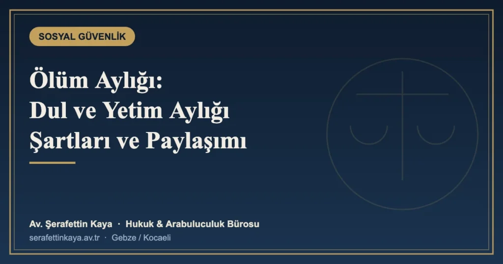 Ölüm Aylığı (Dul ve Yetim Aylığı): Şartları, Paylaşımı ve Başvuru