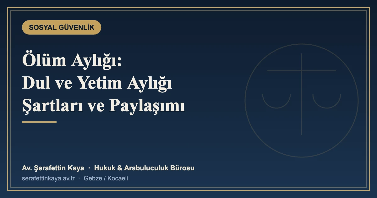 Ölüm Aylığı (Dul ve Yetim Aylığı): Şartları, Paylaşımı ve Başvuru