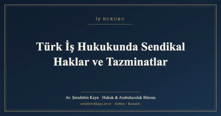 Türk İş Hukukunda Sendikal Haklar ve Tazminatlar