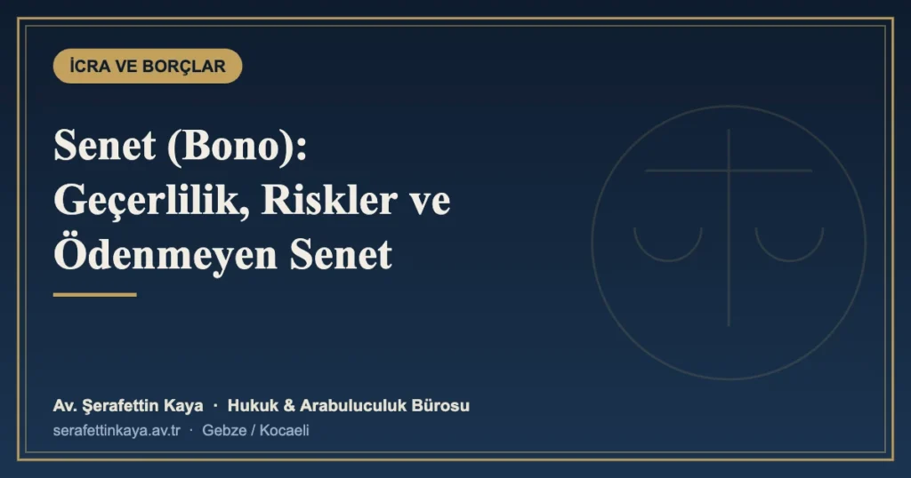 Senet (Bono) Rehberi: Geçerlilik Şartları, Boş Senet Riski ve Ödenmeyen Senet