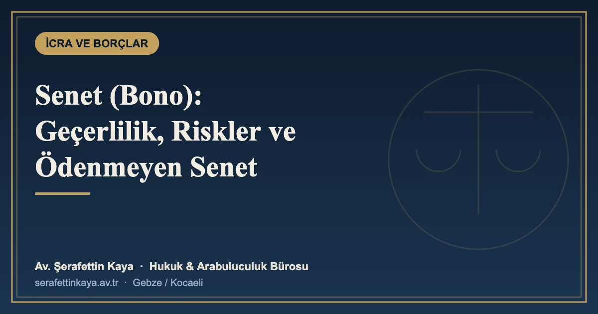 Senet (Bono) Rehberi: Geçerlilik Şartları, Boş Senet Riski ve Ödenmeyen Senet