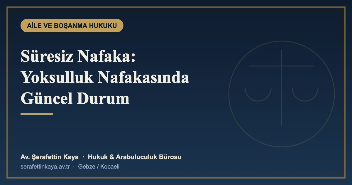 Süresiz Nafaka Tartışması: Yoksulluk Nafakasında Güncel Durum