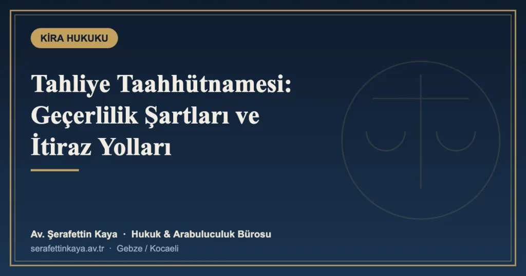 Tahliye Taahhütnamesine İtiraz: Boş veya Tarihsiz Taahhüt Savunması
