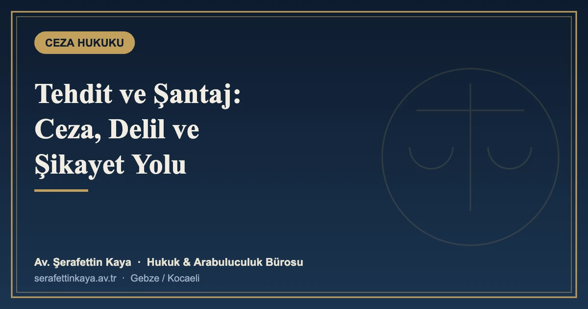Tehdit ve Şantaj Suçları: Cezası, Delillendirme ve Şikayet Yolu