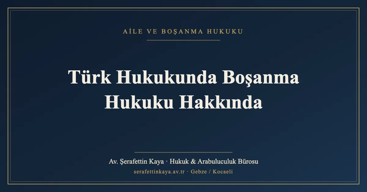 Türk Hukukunda Boşanma Hukuku Hakkında