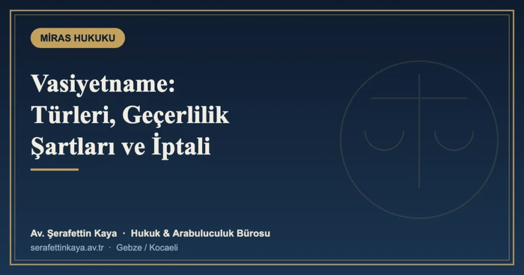Vasiyetname Nasıl Hazırlanır? Türleri, Geçerlilik Şartları ve İptali