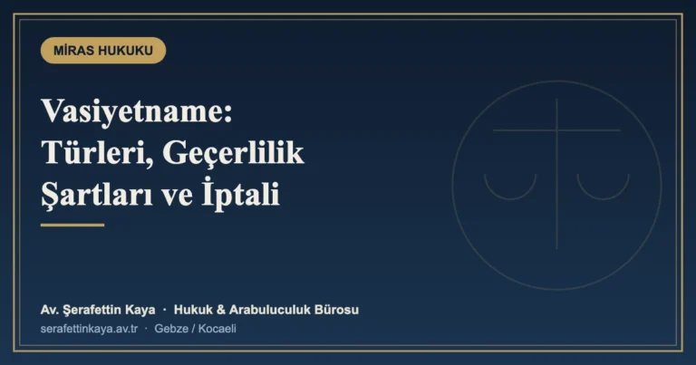 Vasiyetname Nasıl Hazırlanır? Türleri, Geçerlilik Şartları ve İptali