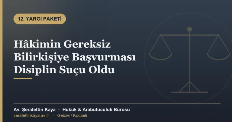 Hâkimin Gereksiz Bilirkişiye Başvurması Disiplin Suçu Oldu