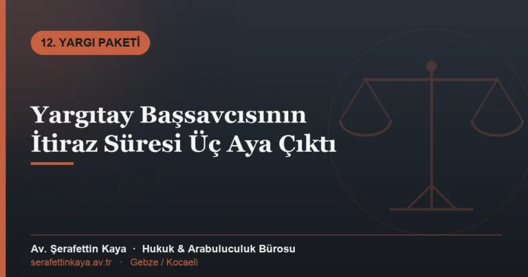 Yargıtay Başsavcısının İtiraz Süresi Üç Aya Çıktı