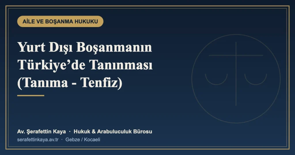 Yurt Dışı Boşanmanın Türkiye’de Tanınması (Tanıma ve Tenfiz)
