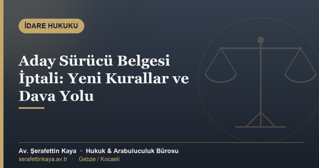 Aday sürücü belgesinin iptal edilme şartlarını ve iptal işlemine karşı açılacak davayı anlatan makalenin kapak görseli