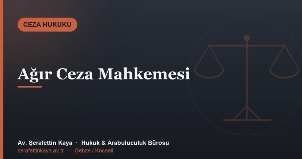 Ağır ceza mahkemesinin görevi ve yargılama usulü konulu makale kapak görseli