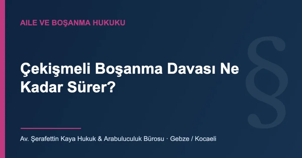 Çekişmeli boşanma davasının süresini etkileyen unsurları anlatan aile hukuku görseli
