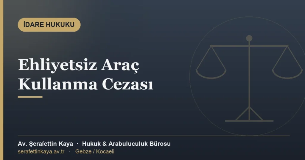 Ehliyetsiz araç kullanma cezası ve itiraz yolunu anlatan yazının kapak görseli.