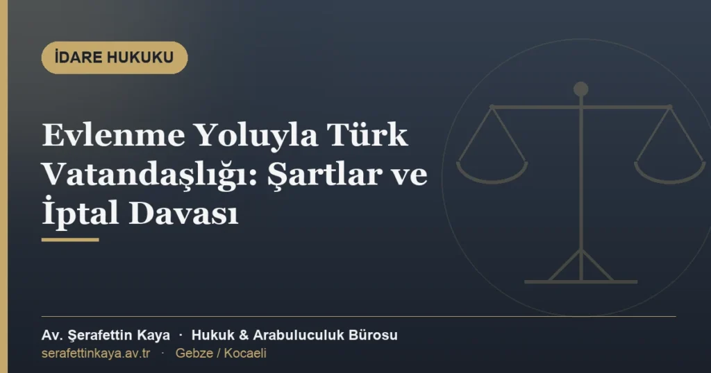 Evlenme yoluyla Türk vatandaşlığının kazanılması, aranan şartlar ve ret işlemine karşı iptal davası konulu makale kapağı.
