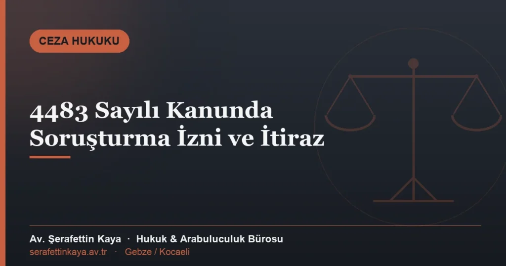 4483 sayılı Kanun kapsamında soruşturma izni, ön inceleme usulü ve itiraz yolları konulu makalenin kapak görseli.