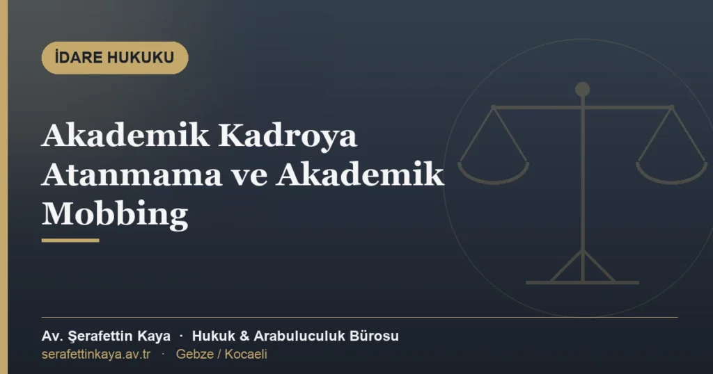 Akademik kadroya atanmama işlemlerine karşı iptal davası ve akademik mobbing nedeniyle manevi tazminat konulu makalenin kapak görseli.