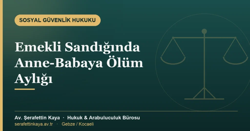 Emekli Sandığında anne-babaya ölüm aylığı: dul ve muhtaç anneye, 65 yaşını doldurmuş muhtaç babaya bağlanan aylık.