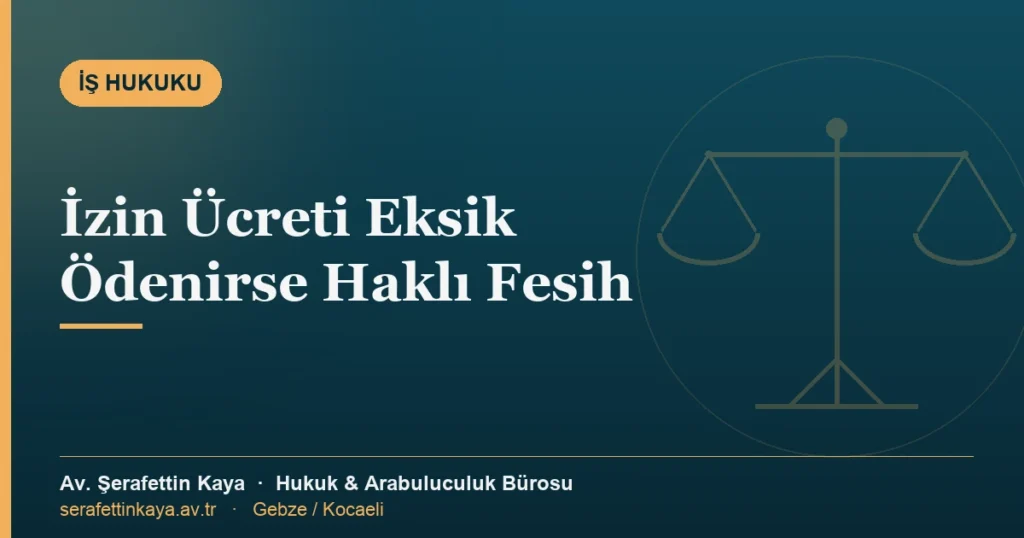 Yıllık izin ücretinin bir kısmı izin başında ödenip kalanı maaş gününe bırakıldığında İş Kanunu m.57/1'e aykırılık doğar ve işçi iş sözleşmesini haklı nedenle feshedebilir.