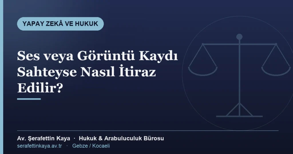 Mahkemeye sunulan ses veya görüntü kaydı sahteyse itiraz yolları