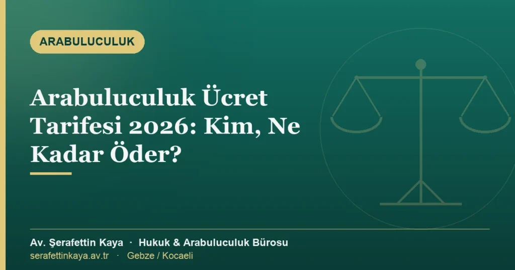 Arabuluculuk ücret tarifesi 2026: kim, ne kadar öder — Av. Şerafettin Kaya